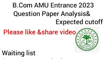 B.Com AMU Entrance 2023, Expected Cutoff&Paper Analysis,waiting list/important documents/safe score?