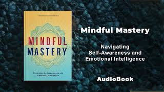 Mindful Mastery - Navigating Self-Awareness and Emotional Intelligence | AudioBook by Mindful Literary 4,012 views 2 weeks ago 3 hours, 54 minutes