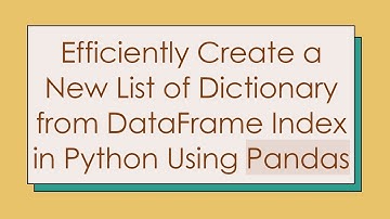 Efficiently Create a New List of Dictionary from DataFrame Index in Python Using Pandas