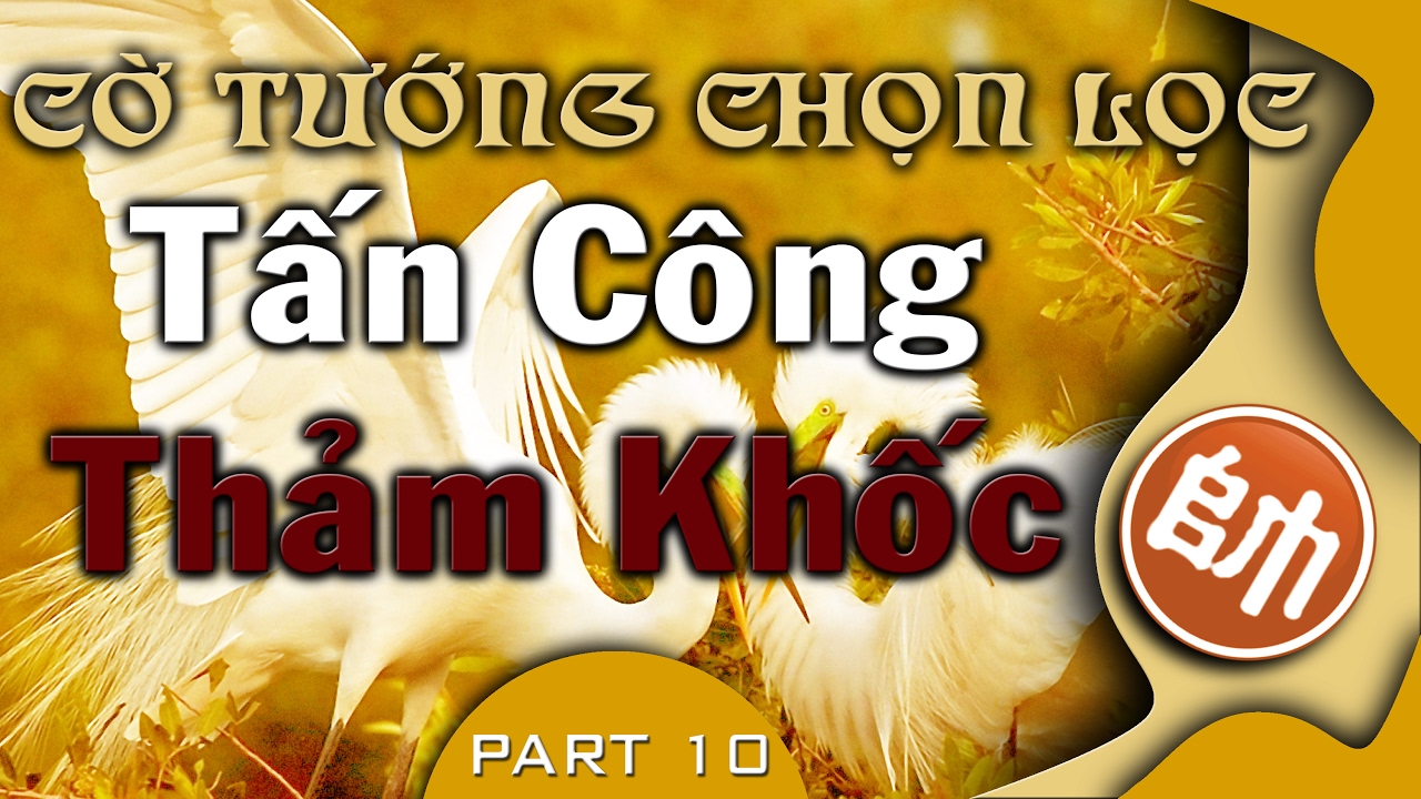Cờ Tướng Những Khai Cuộc Tấn Công Thảm Khốc Kinh Điển Hay Nhất