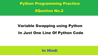 Swapping of variables in python | in just one line of code | in hindi