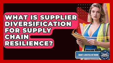What Is Supplier Diversification For Supply Chain Resilience? - Smart Logistics Network