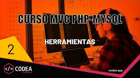 Herramientas de desarrollo para el curso MVC PHP MYSQL
