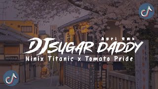 DJ SUGAR DADDY X NINIX TITANIC X TOMATO PRIDE MENGKANE FYP TIKTOK VIRAL (Apri Rmx)