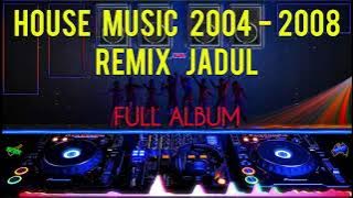 Dj House Music 2002 2004 2005 2006 2007 2008 - Dj Remix Jadul Dj Remix Jaman Sekolah