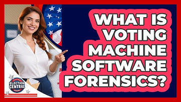 What Is Voting Machine Software Forensics? - Election Central Channel