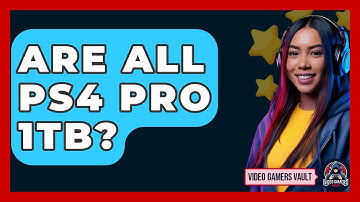 Are All PS4 Pro 1TB? - Video Gamers Vault
