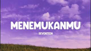 Seventeen - Menemukanmu (Lirik/Lyrics)