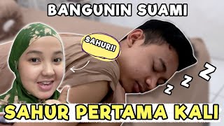 PERTAMA KALI BANGUNIN SUAMI SAHUR