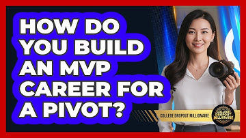How Do You Build An MVP Career For A Pivot? - College Dropout Millionaire