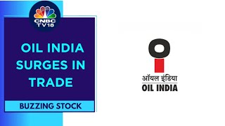 Oil India Gains On The Back Of A Bullish Note By Antique | CNBC TV18