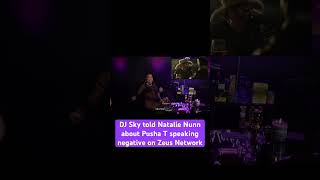 DJ Sky told Natalie Nunn about Pusha T speaking negative on Zeus Network