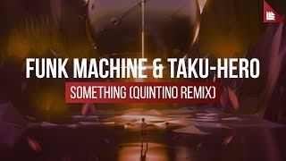 Video thumbnail of "Funk Machine & Taku-Hero - Something (Quintino Remix)"