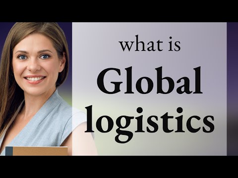 What Is Global Logistics
