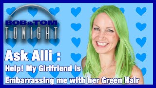 Ask Alli: Help! My Girlfriend Is Embarrassing with Her Green Hair