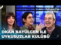 Okan baylgen ile uykusuzlar kulb  17 ocak 2023