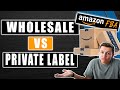 Amazon FBA Private Label vs Wholesale