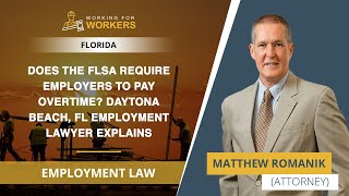 Does The FLSA Require Employers To Pay Overtime? Daytona Beach, FL Employment Lawyer Explains