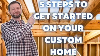 First 5 Steps To Building Your Custom Home