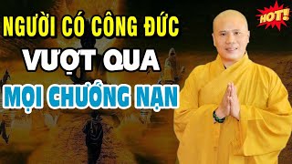 Người Có CÔNG ĐỨC Vượt Qua Mọi Chướng Duyên Hoạn Nạn  Thầy Thích Giác Nhàn