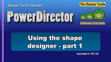PowerDirector - Using the Shape Designer - part 1   (v.18)