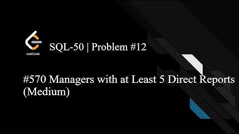 LeetCode SQL50 | Day 12 | 570. Managers with at Least 5 Direct Reports
