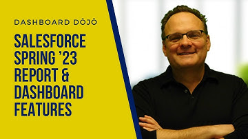 Dashboard Dōjō - Salesforce Spring ’23 Report & Dashboard Features