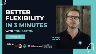 [PODCAST] Better Flexibility In 3 Minutes with Tom Barton screenshot 2