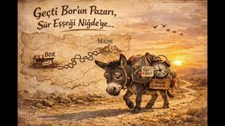 Geçti Bor’un Pazarı, Sür Eşeği Niğde’ye... ￼
