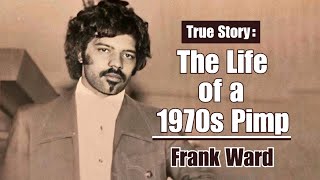 The Life of a 1970s Pimp  Frank Ward