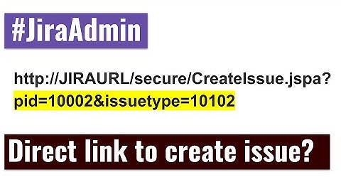 Jira Admin - Create direct link to raise issue with project and issue type filled in