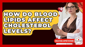 How Do Blood Lipids Affect Cholesterol Levels? - Cholesterol Support Network