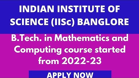 IISc 2022 Indian Institute of Science B.Tech. in Mathematics and Computing application invited