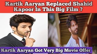 Kartik Aaryan Replaced Shahid Kapoor In This Big Film ?