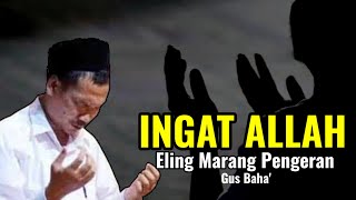 SELALU INGAT ALLAH | ELENG MARANG PENGERAN | NGAJI BARENG GUS BAHA' TERBARU 2024