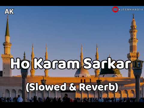 Ho Karam Sarkar Lofivesion Naat Slowed Reverb 2024 Ajeemkha914 