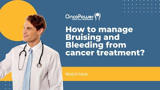 How to manage Bruising and Bleeding from cancer treatment  | OncoPower