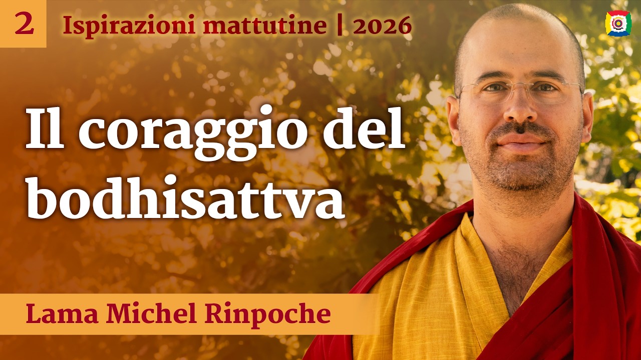 2 - Il coraggio del bodhisattva: Ispirazioni mattutine con Lama Michel Rinpoche