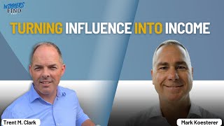 Turning Influence Into Income | Mark Koesterer on WINNERS FIND A WAY