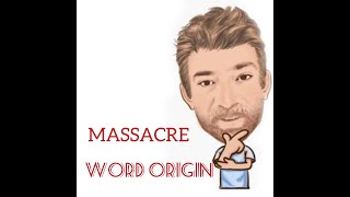 English Tutor Nick P Word Origin (201) Massacre