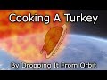 Can You Cook a Turkey by Dropping It From Space?
