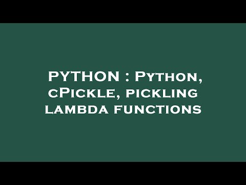 PYTHON : Python, cPickle, pickling lambda functions