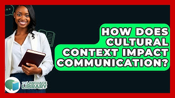 How Does Cultural Context Impact Communication? - The Language Library