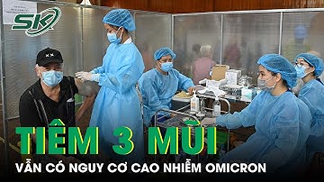 Vì Sao Tiêm Đủ 3 Mũi Vẫn Nhiễm Omicron? | SKĐS