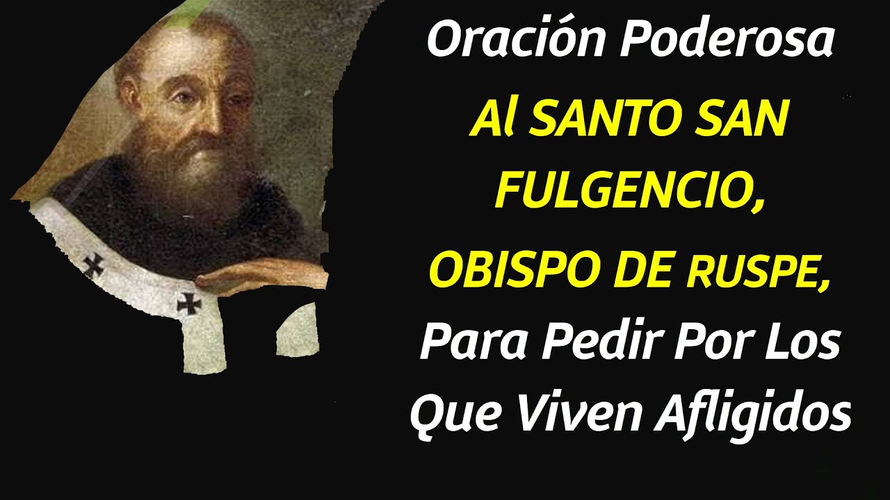 Oración Poderosa Al SANTO SAN FULGENCIO, OBISPO DE RUSPE, Para Pedir Por Los Que Viven Afligidos