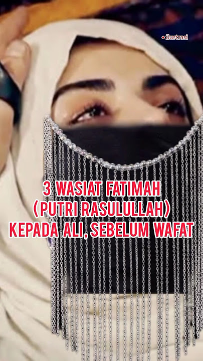 3 Wasiat Fatimah (Putri Rasulullah) Sebelum Wafat