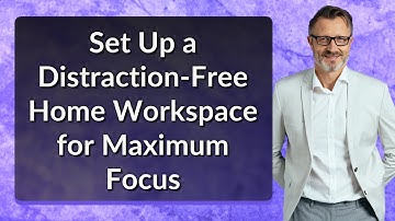 Set Up a Distraction-Free Home Workspace for Maximum Focus