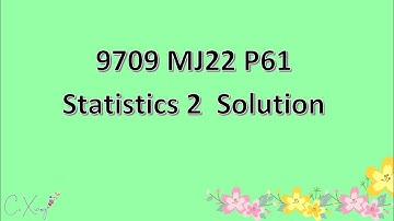 9709/61/M/J/22 CAIE A-level Statistics 2 Solution