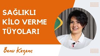 Sağlıklı Kilo Verme Tüyoları | Beslenme ve Diyet Uzmanı Banu Kazanç