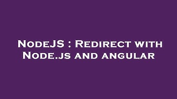 NodeJS : Redirect with Node.js and angular